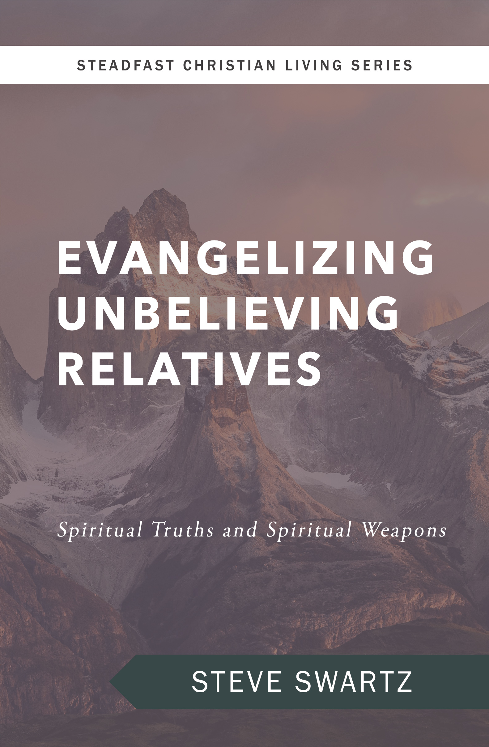 Evangelizing Unbelieving Relatives: Spiritual Truths and Spiritual Weapons